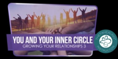 ThetaHealing Growing Your Relationships III — You and Your Inner Circle